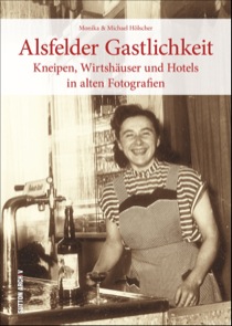 Buch - Alsfelder Gastlichkeit: Kneipen, Wirtshäuser und Hotels in alten Fotografien